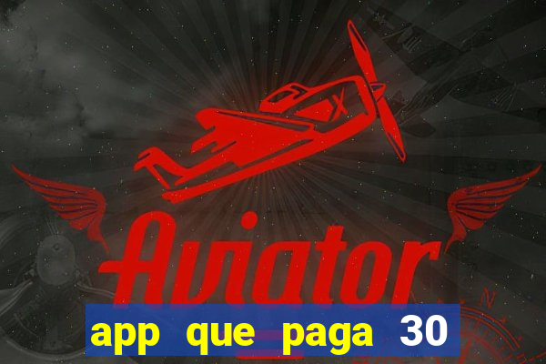 app que paga 30 reais para se cadastrar